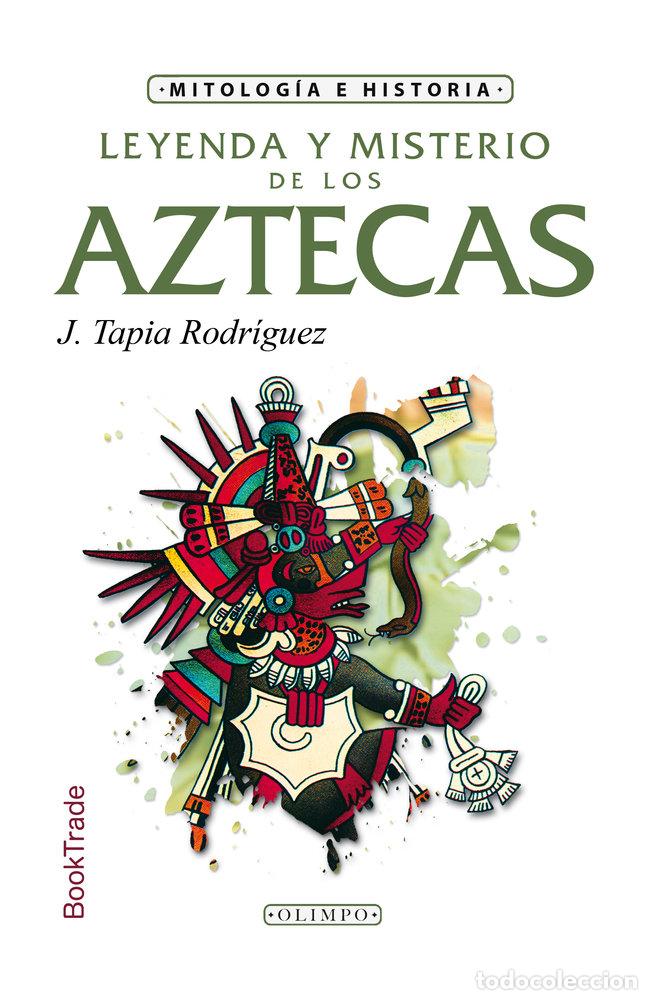 Libros: LEYENDA Y MISTERIO DE LOS AZTECAS - J. TAPIA RODRIGUEZ