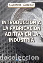 books: INTRODUCCION A LA FABRICACION ADITIVA EN LA INDUSTRIA - RUBIO, RAMON