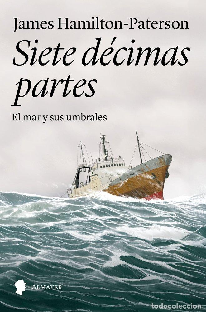 Libros: SIETE DECIMAS PARTES EL MAR Y SUS UMBRALES - JAMES HAMILTON
