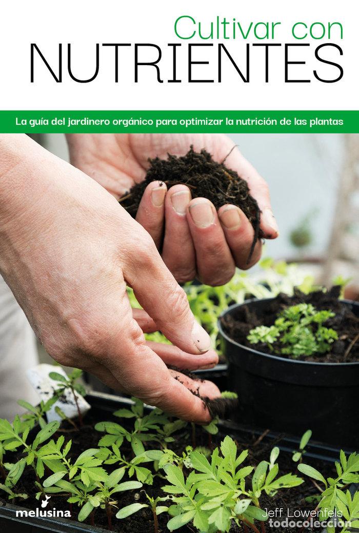 Libros: CULTIVAR CON NUTRIENTES - LOWENFELS, JEFF
