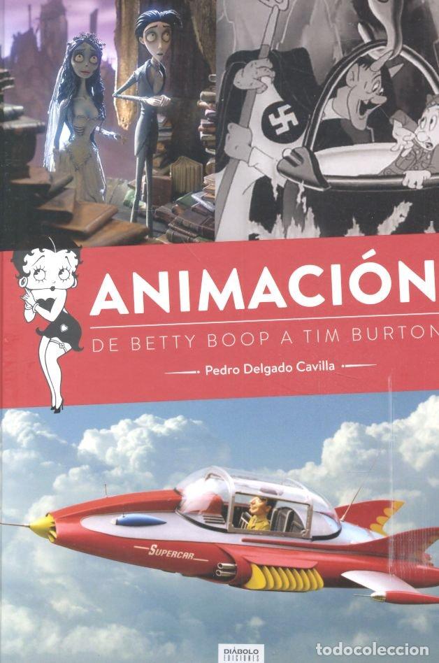 Libros: ANIMACION DE BETTY BOOP A TIM BURTON - DELGADO CAVILLA, PEDRO