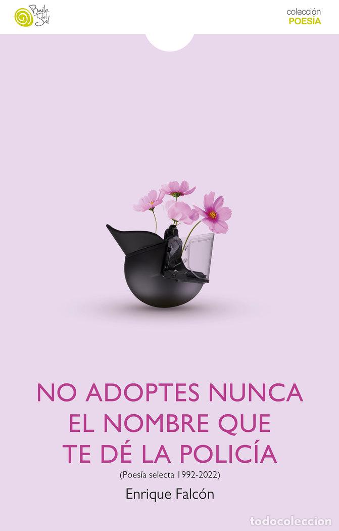 Libros: NO ADOPTES NUNCA EL NOMBRE QUE TE DE LA POLICIA - FALCON, ENRIQUE