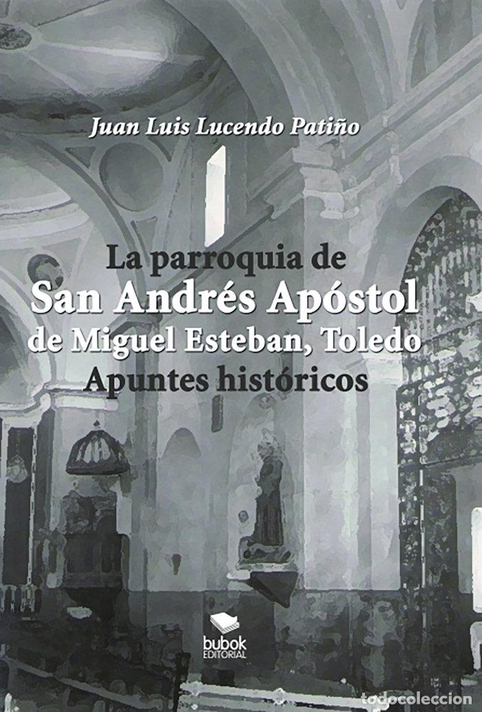 Libros: LA PARROQUIA DE SAN ANDRES APOSTOL DE MIGUEL ESTEBAN TOLEDO - LUCENDO PATI&Ntilde;O, JUAN LUIS