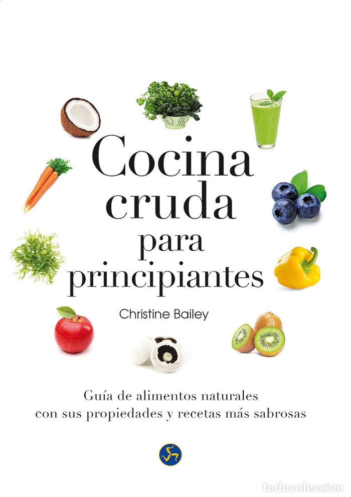 Libros: COCINA CRUDA PARA PRINCIPIANTES - BAILEY, CHRISTINE