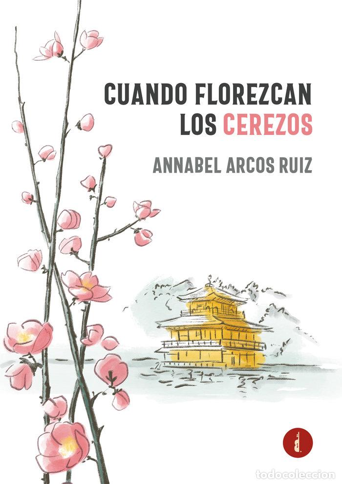 Libri: CUANDO FLOREZCAN LOS CEREZOS - ARCOS RUIZ, ANNABEL