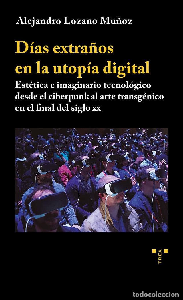 Libros: DIAS EXTRA&Ntilde;OS EN LA UTOPIA DIGITAL ESTETICA E IMAGINARIO - LOZANO MU&Ntilde;OZ, ALEJANDRO