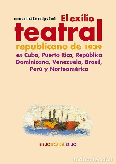 books: EL EXILIO TEATRAL REPUBLICANO DE 1939 - LOPEZ GARCIA, JOSE-RAMON