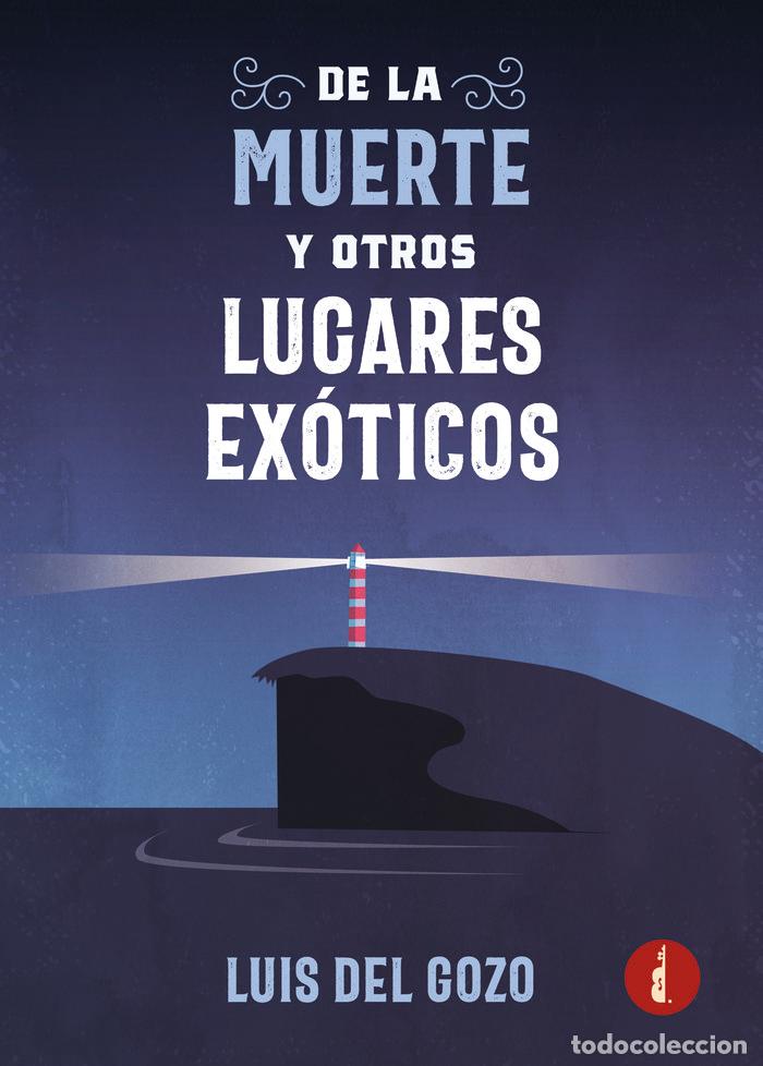Libros: DE LA MUERTE Y OTROS LUGARES EXOTICOS - DEL GOZO, LUIS