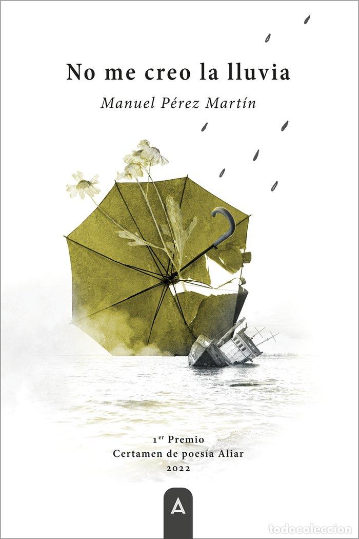 books: NO ME CREO LA LLUVIA - PEREZ MARTIN, MANUEL
