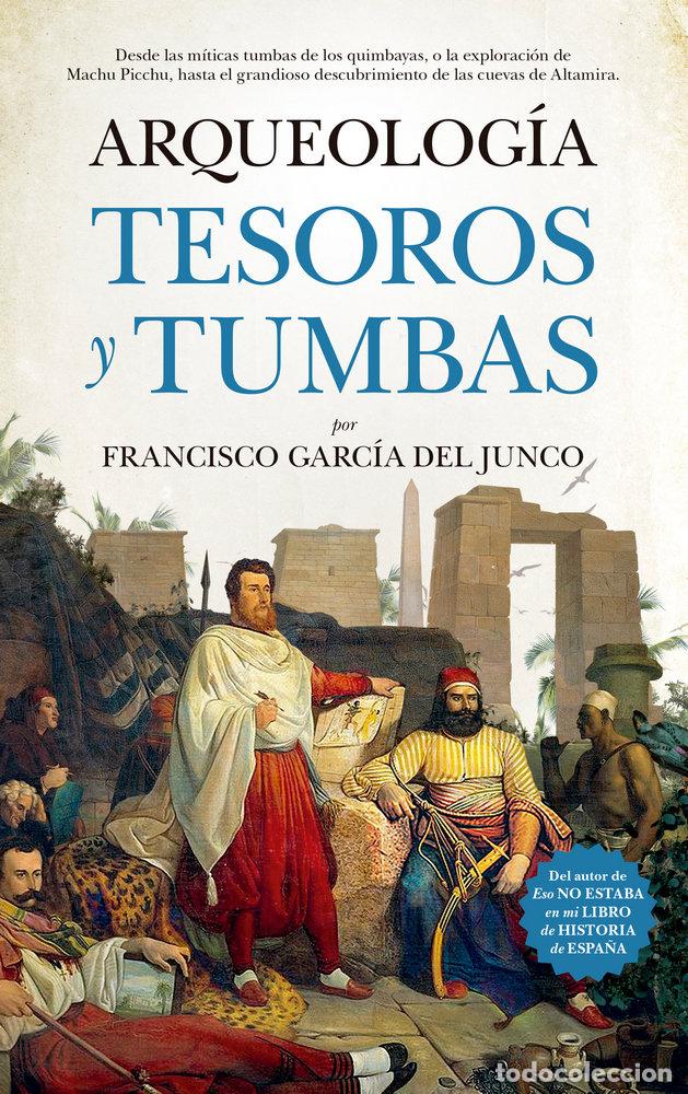 Libros: ARQUEOLOGIA TUMBAS TESOROS Y EXPLORADORES - GARCIA DEL JUNCO, FRANCISCO