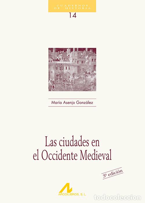 Libri: CIUDADES EN EL OCCIDENTE MEDIEVAL,LAS (14) - ASENJO GONZALEZ, M&ordf;