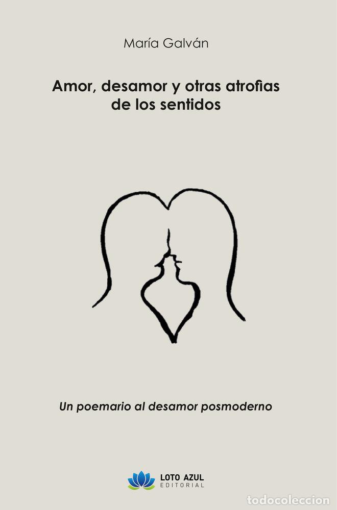 Libros: AMOR DESAMOR Y OTRAS ATROFIAS DE LOS SENTIDOS - GALVAN, MARIA
