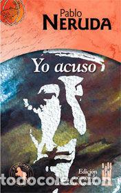 Libros: YO ACUSO. PABLO NERUDA - NERUDA, PABLO