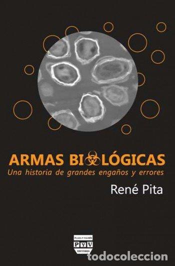 Libri: ARMAS BIOLOGICAS UNA HISTORIA DE GRANDES ENGA&Ntilde;OS Y ERRORES - RENE, PITA