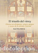 Libros: TRIUNFO DEL VIRREY. GLORIAS NOVOHISPANAS: ORIGEN, APOGEO Y O - CHIVA BELTRAN, JUAN
