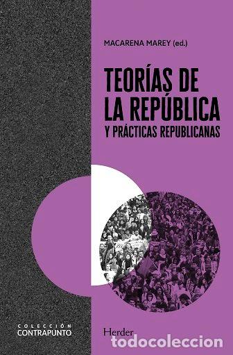 Libros: TEORIAS DE LA REPUBLICA Y PRACTICAS REPUBLICANAS - MAREY, MACARENA