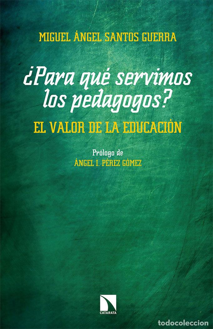 Libros: PARA QUE SERVIMOS LOS PEDAGOGOS EL VALOR DE LA EDUCACION - SANTOS GUERRA, MIGUEL ANGEL