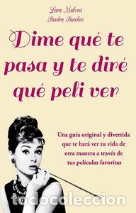 Libros: DIME QUE TE PASA Y TE DIRE QUE PELI VER - MALVESI, LARA