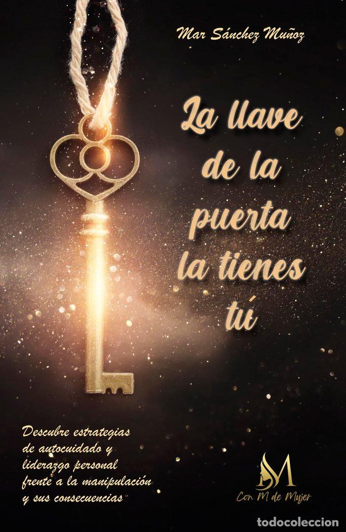Libri: LA LLAVE DE LA PUERTA LA TIENES TU - SANCHEZ MU&Ntilde;OZ, MAR