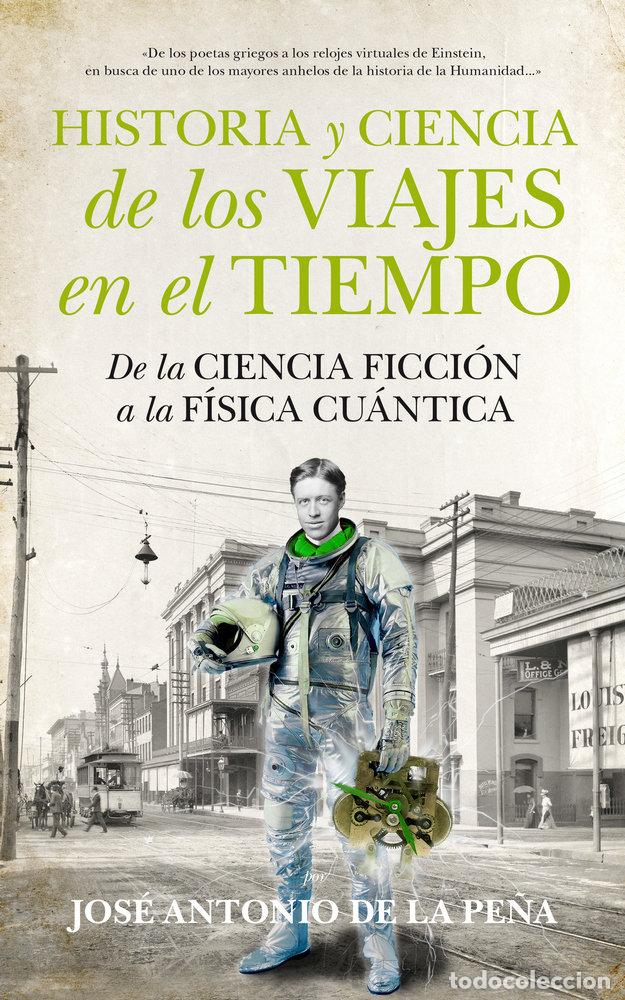 Libros: HISTORIA Y CIENCIA DE LOS VIAJES EN EL TIEMPO - DE LA PE&Ntilde;A, JOSE ANTONIO