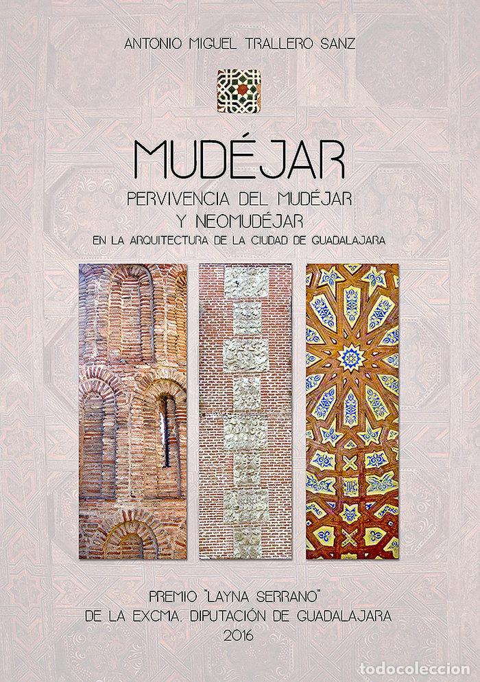 B&uuml;cher: MUDEJAR PERVIVENCIA DEL MUDEJAR Y NEOMUDEJAR ARQUITECTURA - TRALLERO SANZ, ANTONIO MIGUEL