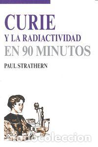 Livros: CURIE Y LA RADIACTIVIDAD EN 90 MINUTOS - STARTHERN, PAUL