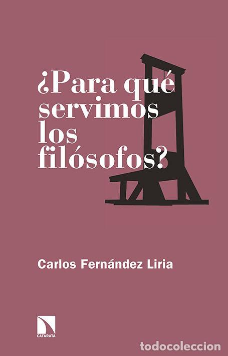 Libros: PARA QUE SERVIMOS LOS FILOSOFOS - FERNANDEZ, CARLOS