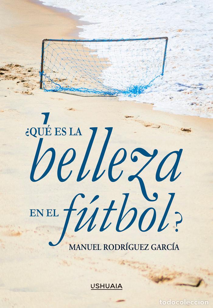 Libros: QUE ES LA BELLEZA EN EL FUTBOL - RODRIGUEZ GARCIA, MANUEL