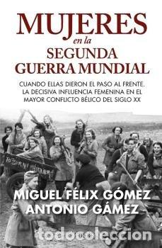 Libros: MUJERES EN LA SEGUNDA GUERRA MUNDIAL - GOMEZ, MIGUEL FEIX