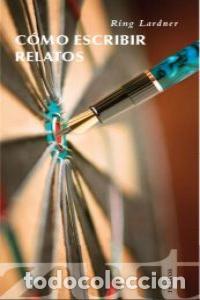 Livres: COMO ESCRIBIR RELATOS - LARDNER, RING