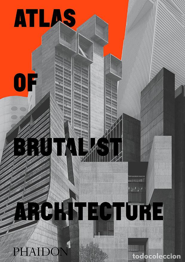 Libros: ATLAS OF BRUTALIST ARCHITECTURE - EDITORES PHAIDON