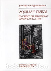 B&uuml;cher: AQUILES Y TESEOS BOSQUEJOS REFORMISMO BORBONICO - DELGADO, JOSE