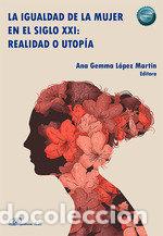 Libros: LA IGUALDAD DE LA MUJER EN EL SIGLO XXI REALIDAD O UTOPIA - .
