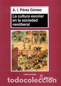 Libros: CULTURA ESCOLAR EN LA SOCIEDAD NEOLIBERAL,LA - PEREZ GOMEZ, A. I.