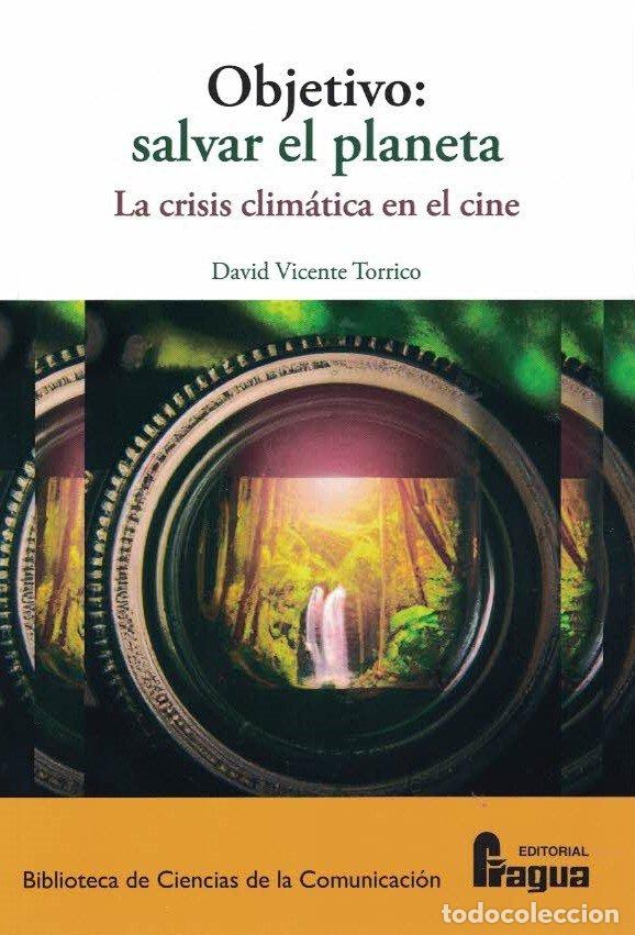 Libros: OBJETIVO SALVAR EL PLANETA LA CLISIS CLIMATICA EN EL CINE - VICENTE TORRICOS, DAVID