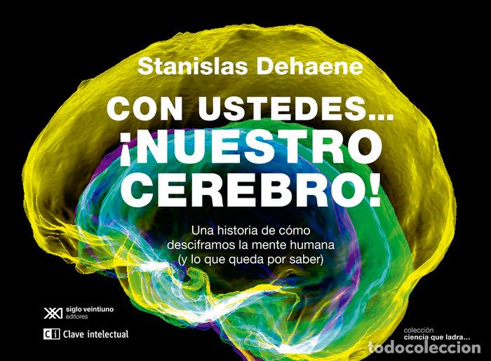 Libros: CON USTEDES NUESTRO CEREBRO - DEHAENE, STANISLAS