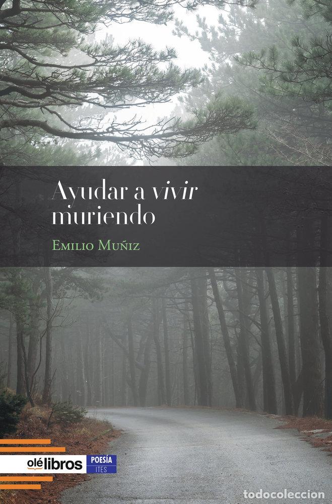 Libros: AYUDAR A VIVIR MURIENDO - MU&Ntilde;IZ, EMILIO