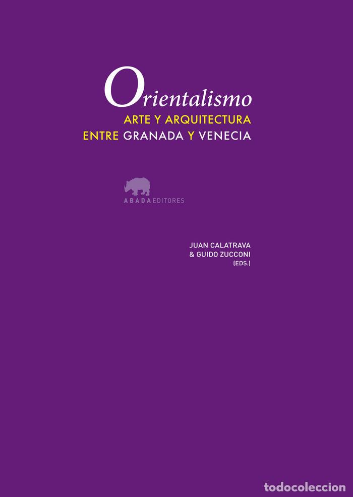 books: ORIENTALISMO ARTE Y ARQUITECTURA ENTRE GRANADA Y VENECIA - CALATRAVA, JUAN