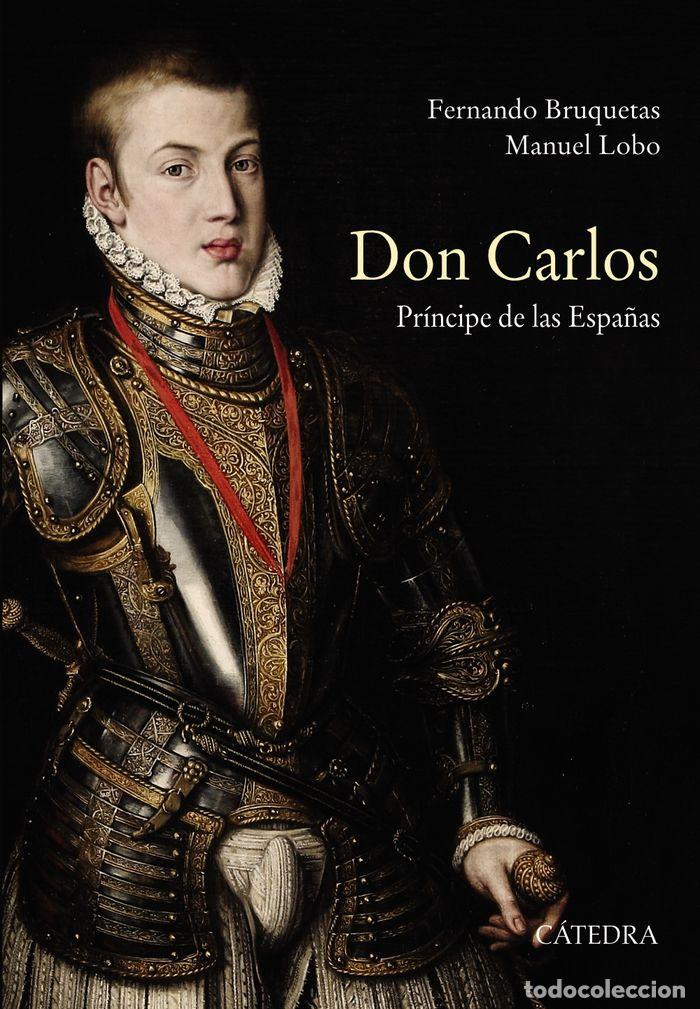 Livros: DON CARLOS PRINCIPE DE LAS ESPA&Ntilde;AS - BRUQUETAS, FERNANDO