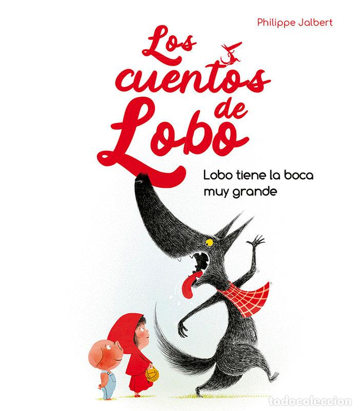 Libros: LOBO TIENE LA BOCA MUY GRANDE LOS CUENTOS DE LOBO - JALBERT, PHILIPPE