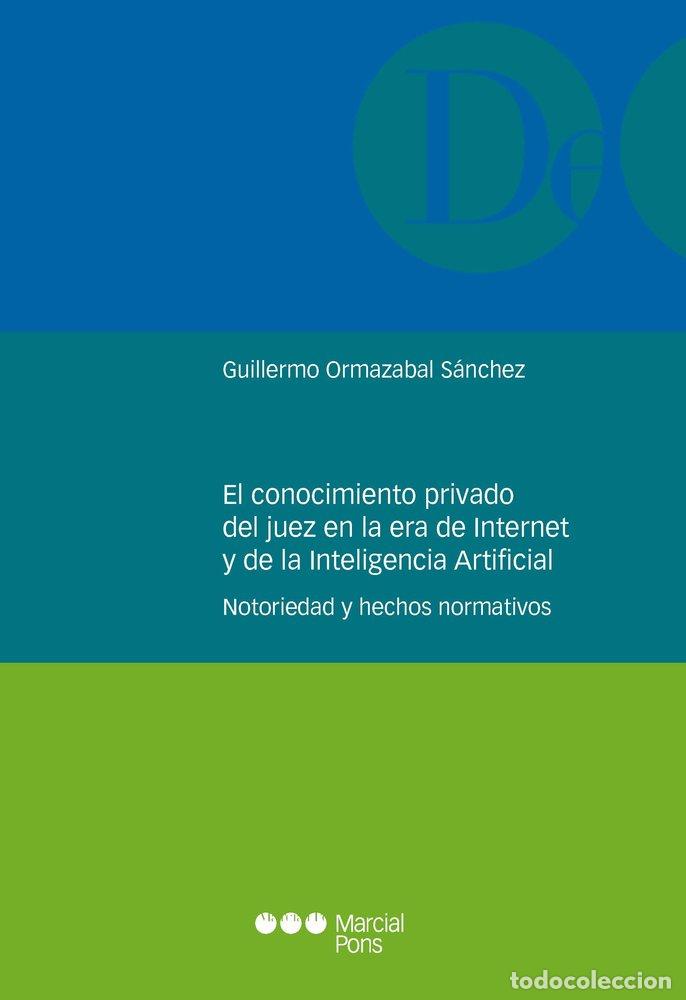 books: EL CONOCIMIENTO PRIVADO DEL JUEZ EN LA ERA DE INTERNET Y DE - ORMAZABAL SANCHEZ, GUILLERMO
