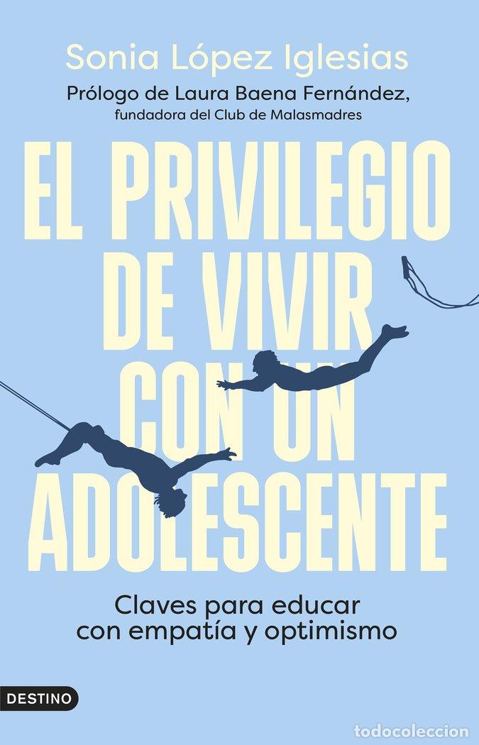 Libros: EL PRIVILEGIO DE VIVIR CON UN ADOLESCENTE - SONIA LOPEZ IGLESIAS