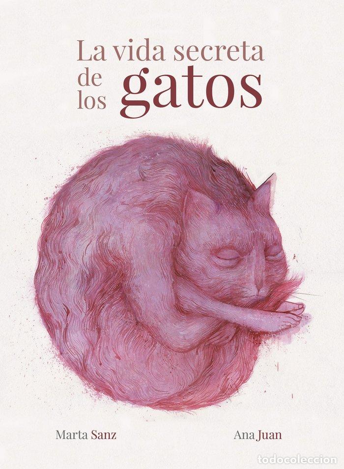 Libros: VIDA SECRETA DE LOS GATOS,LA - ANA JUAN Y MARTA SANZ
