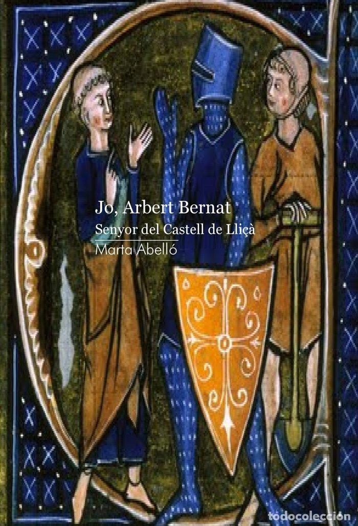 Libros: JO ARBERT BERNAT SENYOR DEL CASTELL DE LLICA - MARTA ABELLO