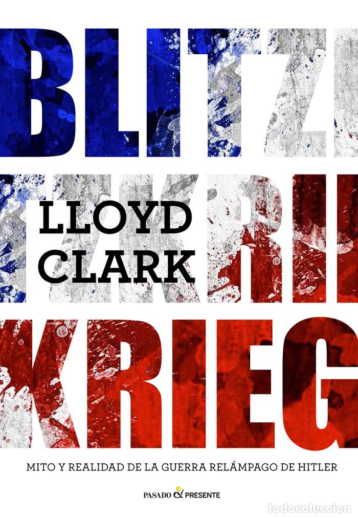 Libri: BLITZKRIEG MITO Y REALIDAD GUERRA RELAMPAGO FRANCIA 1940 - CLARK, LLOYD