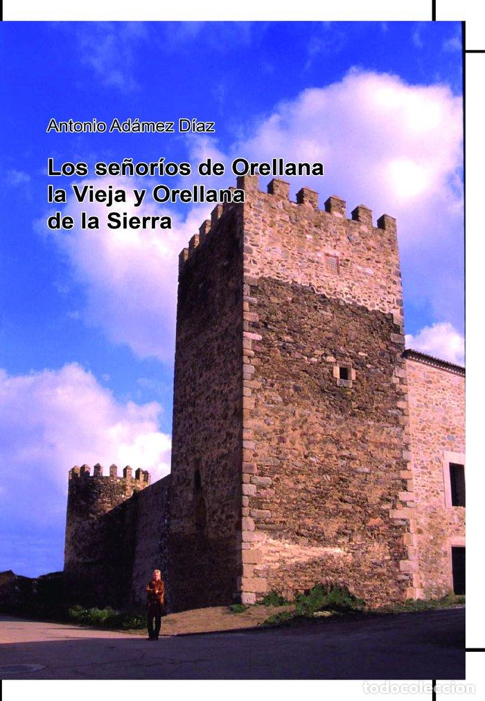 Libri: SE&Ntilde;ORIOS DE ORELLANA LA VIEJA Y ORELLANA DE LA SIERRA, LOS - ADAMEZ DIAZ, ANTONIO