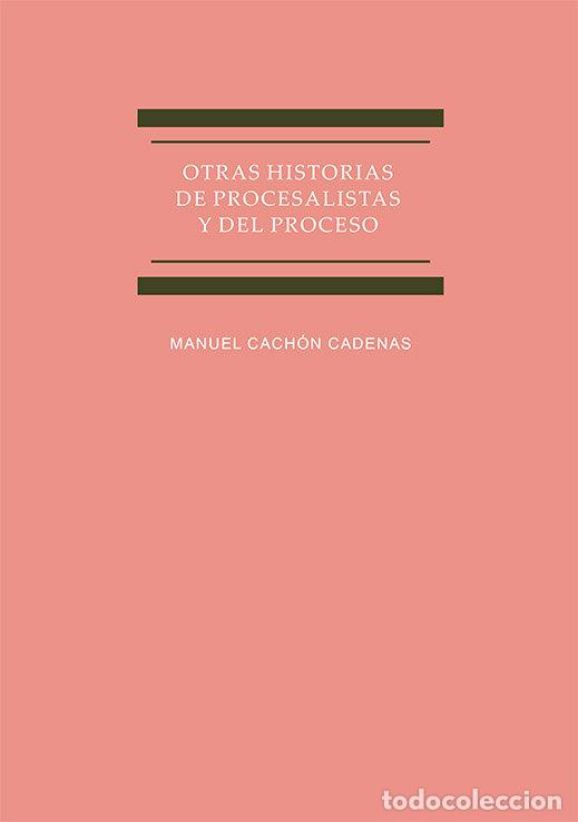 Libros: OTRAS HISTORIAS DE PROCESALISTAS Y DEL PROCESO - CACHON CADENAS, MANUEL