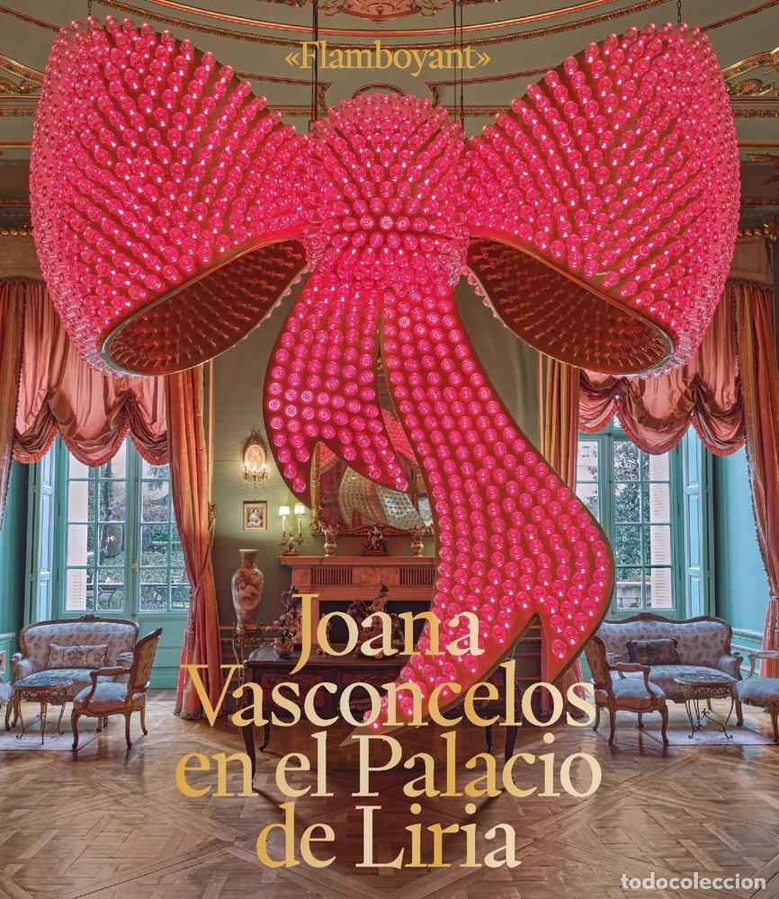 Libri: FLAMBOYANT JOANA VASCONCELOS EN EL PALACIO DE LIRIA / JOAN - JUNCOSA, ENRIQUE