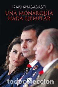 B&uuml;cher: UNA MONARQUIA NADA EJEMPLAR - ANASAGASTI, I&Ntilde;AKI