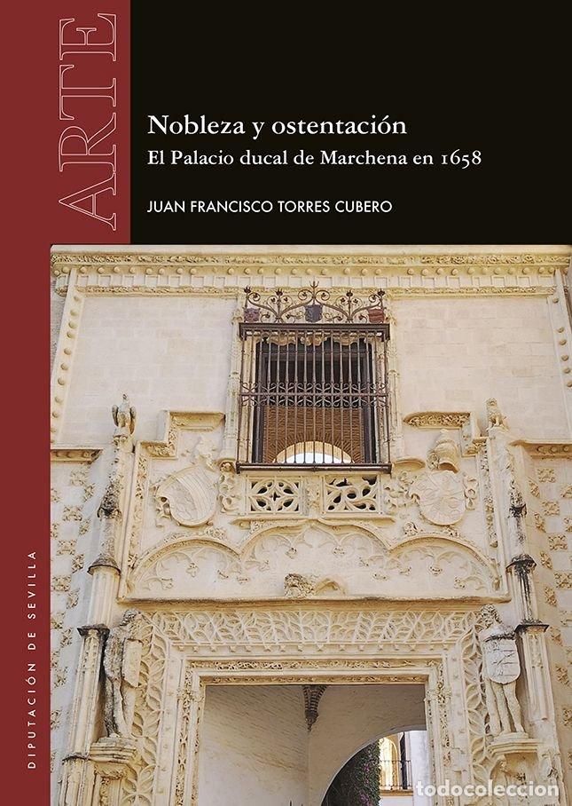 B&uuml;cher: NOBLEZA Y OSTENTACION EL PALACIO DUCAL DE MARCHENA EN 1658 - TORRES CUBERO, JUAN FRANCISCO